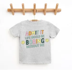 Admit It Life Would Be Boring Without Me Back Logo Kids T-shirt